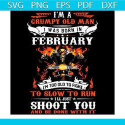 im a grumpy old man i was born in february im old biker svg, birthday svg