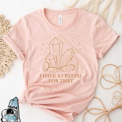 i have a crystal for that shirt celestial astrology boho moon spiritual gift tshirt