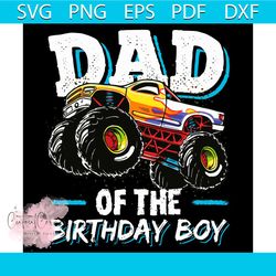 dad of the birthday boy svg, monster truck birthday svg png dxf eps pdf, fathers day svg