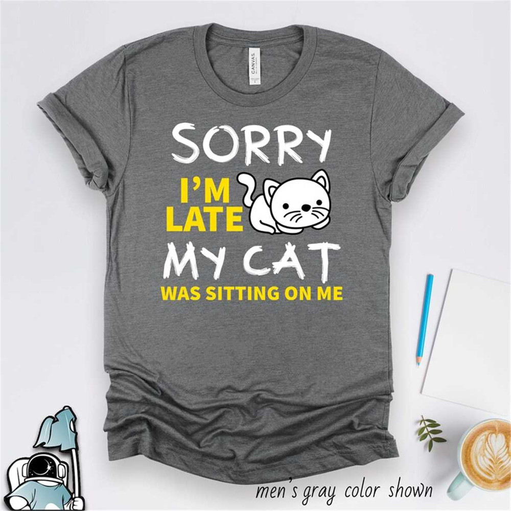 MR-592023165236-sorry-im-late-cat-was-sitting-on-me-shirt-pet-kitten-image-1.jpg