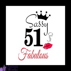 sassy 51 classy fabulous svg, birthday svg, happy birthday svg