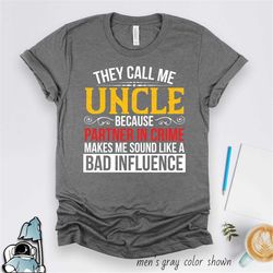 uncle shirt, they call me uncle t shirt, funny uncle gift, uncle partner in crime, gifts for uncle to be, brother gift,