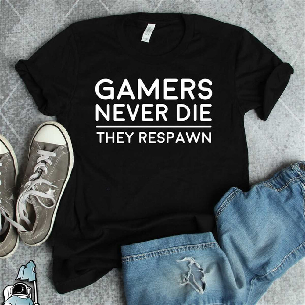 MR-592023171144-gamers-never-die-shirt-funny-videogaming-respawn-gift-tshirt-image-1.jpg