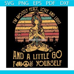 i am mostly peace love and light and a little go fuck yourself svg, quotes svg