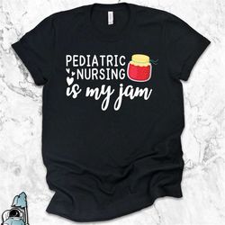 pediatric nursing gift, pediatric nursing is my jam t-shirt, pediatric nurse shirt, being a pediatric nurse, rn gifts, n