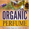 Organic Perfume The Complete Beginners Guide & 50 Best Recipes.jpg
