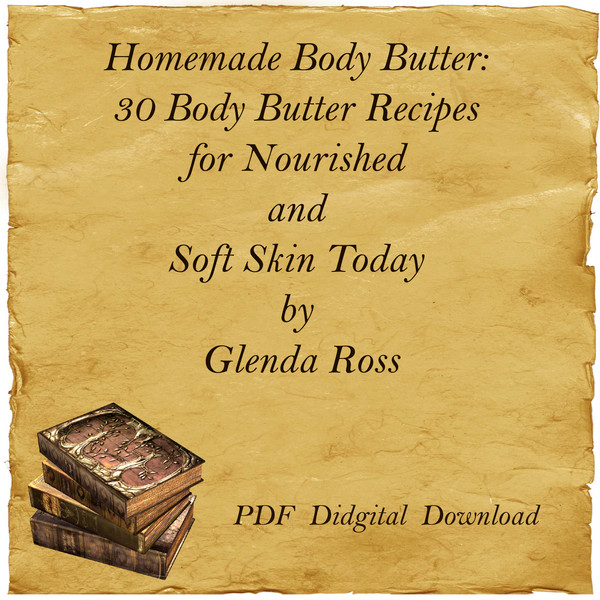 Homemade Body Butter 30 Body Butter Recipes for Nourished and Soft Skin Today by Glenda Ross-01.jpg