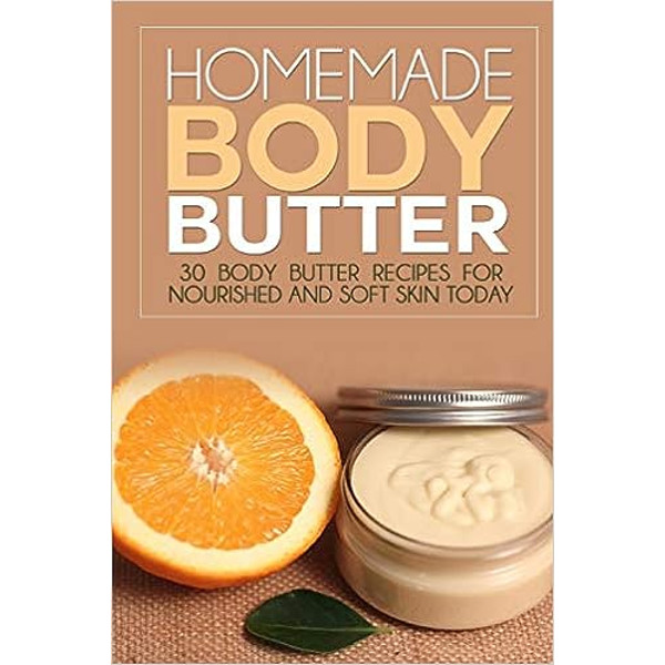 Homemade Body Butter 30 Body Butter Recipes for Nourished and Soft Skin Today by Glenda Ross.jpg