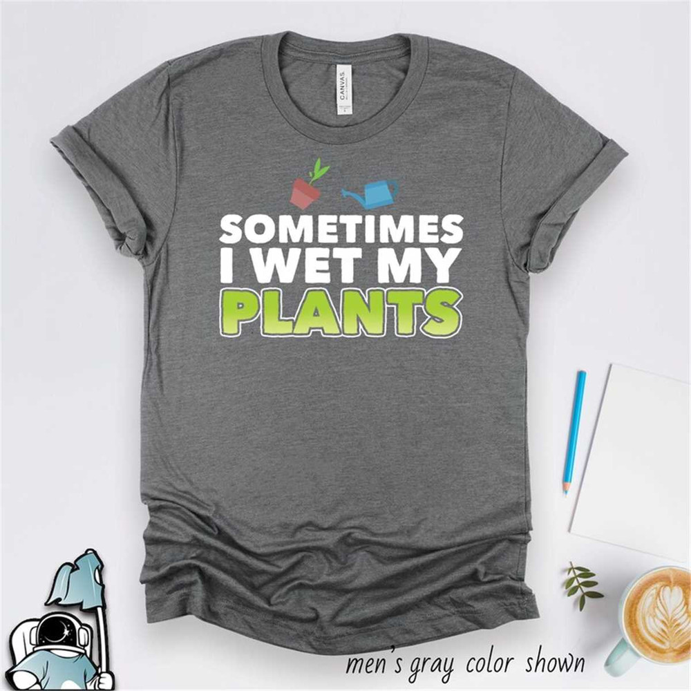 MR-592023183824-i-wet-my-plants-shirt-garden-shirt-gifts-for-gardener-shirt-image-1.jpg