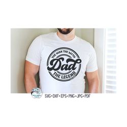 Dad The Man The Myth The Legend SVG, Father's Day Gift, Dad Tshirt Design PNG, Dad Logo, Men's Shirt, Retro Dad, Vinyl D