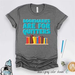 bookmarks are for quitters shirt  reading and book lover librarian gift tshirt