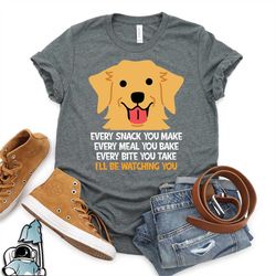 golden retriever every snack you make shirt  funny pet dog owner animal rescue gift tshirt