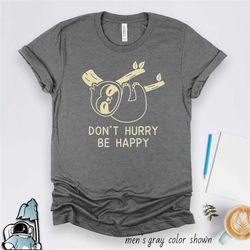 don't hurry be happy sloth shirt  funny sarcastic animal lover lazy gift tshirt