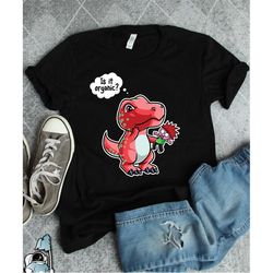 t-rex is it organic, funny dinosaur shirt, vegan gift, vegetarian shirt, vegan dinosaur, t-rex shirt, t-rex gift, funny