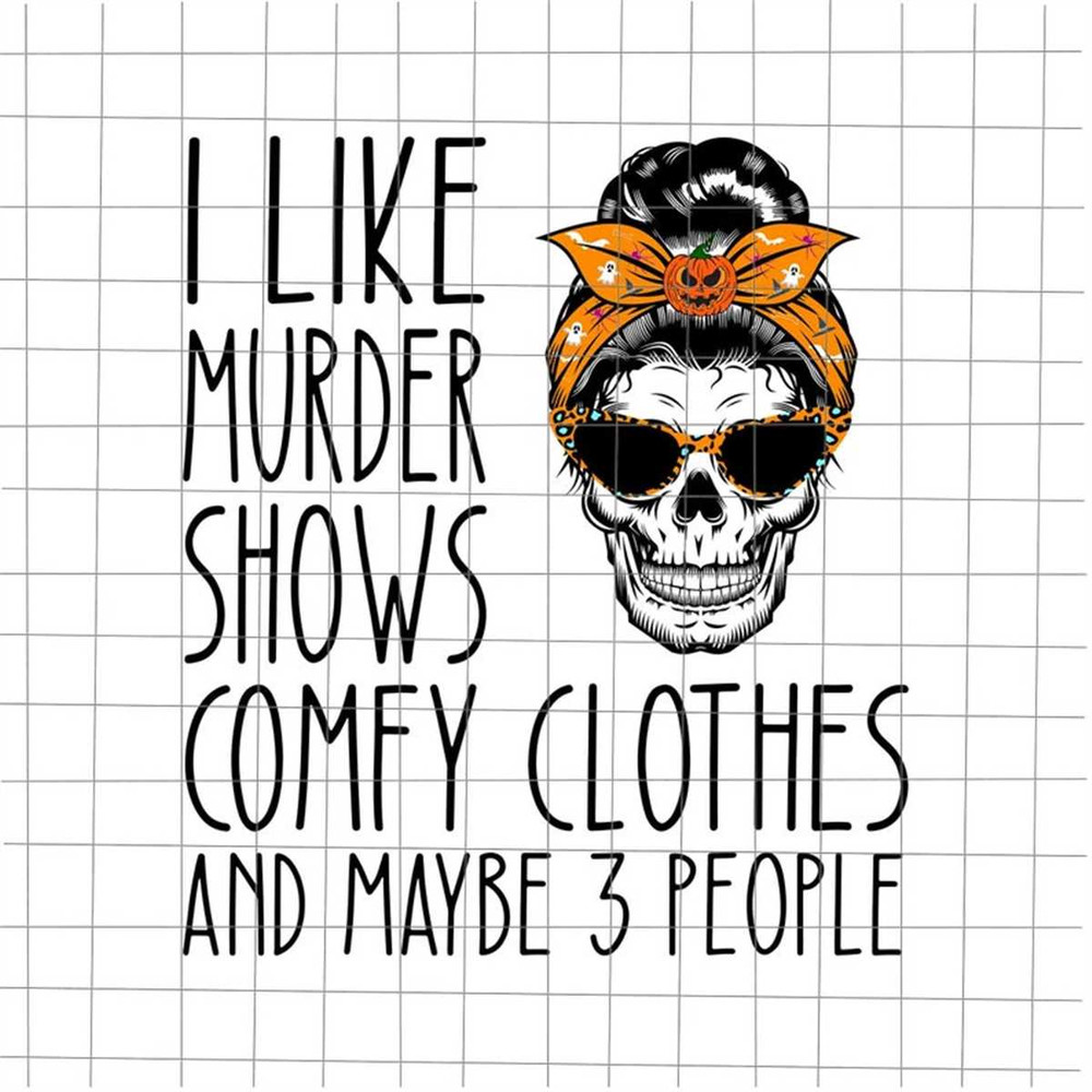MR-592023223825-i-like-murder-shows-comfy-clothes-and-may-be-3-people-svg-image-1.jpg