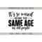MR-59202323223-its-weird-being-same-age-as-old-people-svg-png-dxf-cut-image-1.jpg