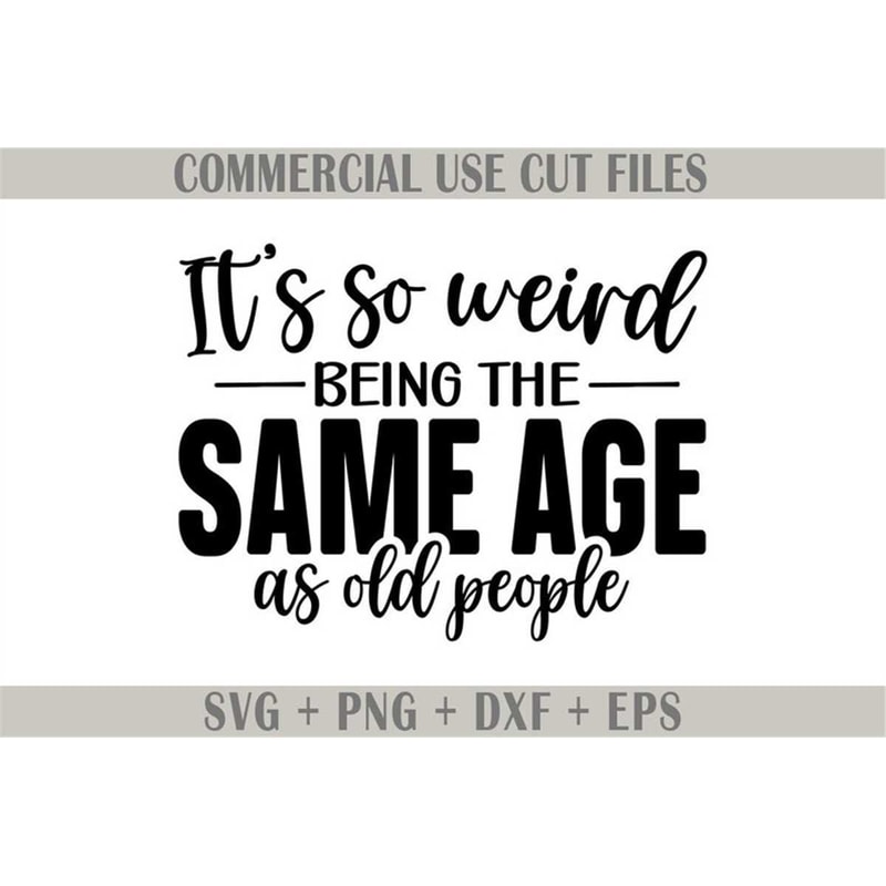 MR-59202323223-its-weird-being-same-age-as-old-people-svg-png-dxf-cut-image-1.jpg