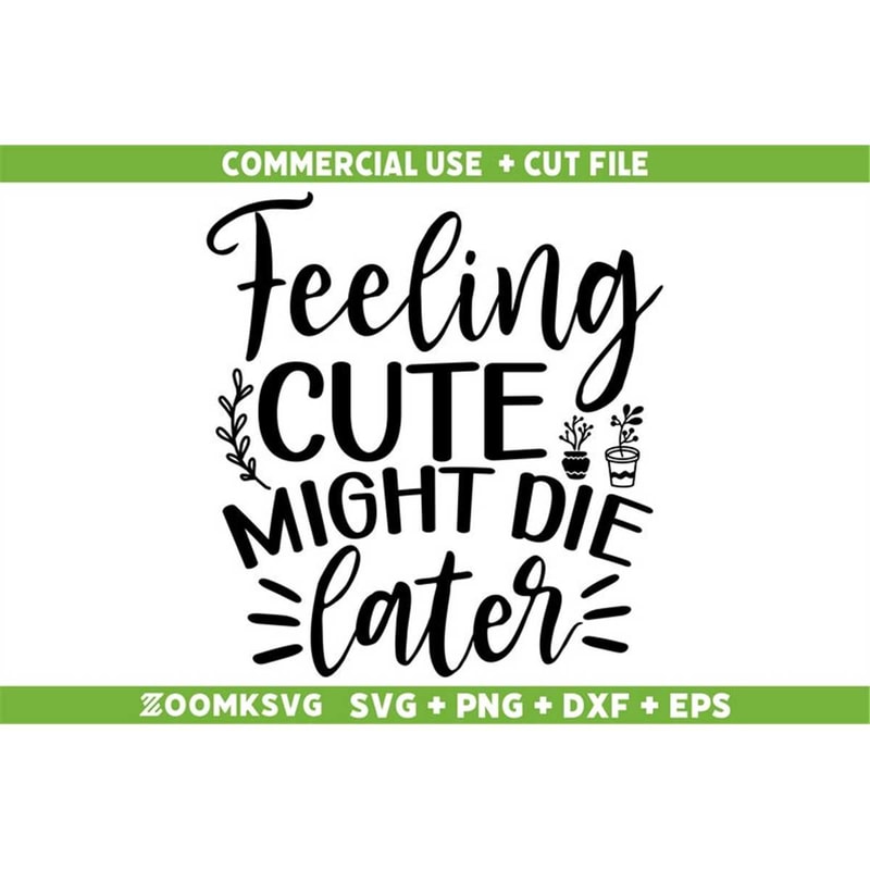 MR-592023235756-plant-svg-feeling-cute-might-die-later-svg-plant-lover-svg-image-1.jpg