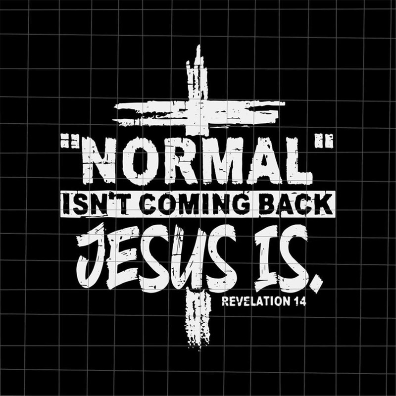 MR-69202301718-normal-isnt-coming-back-but-jesus-is-revelation-14-svg-image-1.jpg