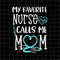 MR-6920230210-my-favorite-nurse-calls-me-mom-svg-nurse-mom-svg-mom-life-image-1.jpg