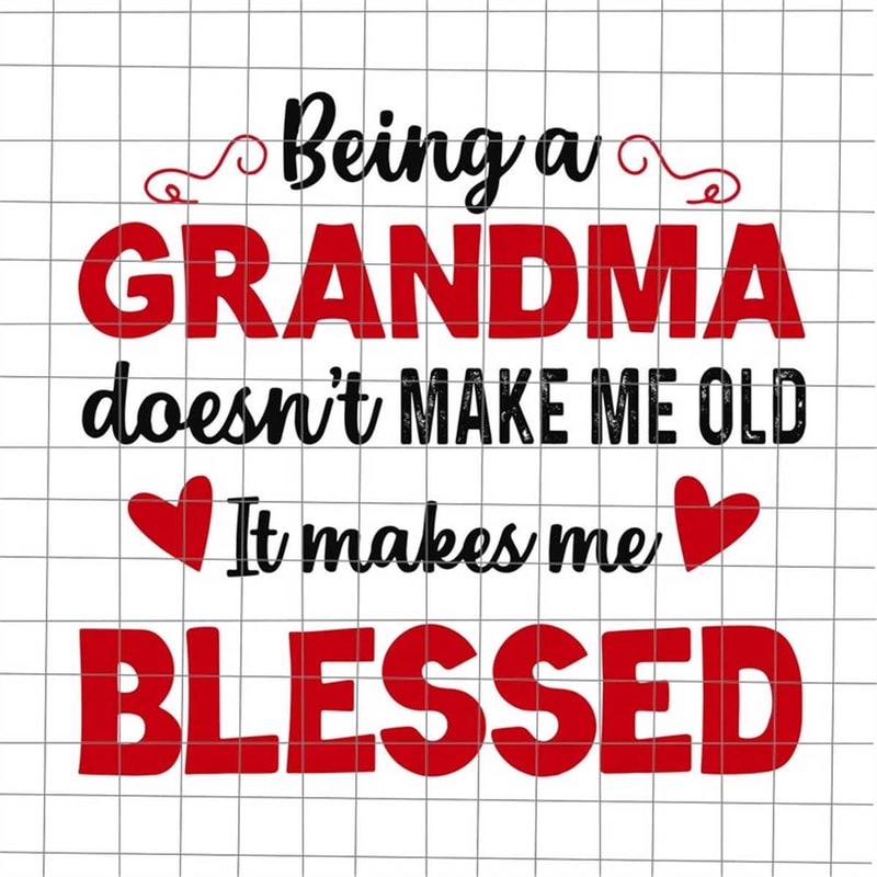 MR-69202303030-being-a-grandma-doesnt-make-me-old-it-makes-me-blessed-image-1.jpg