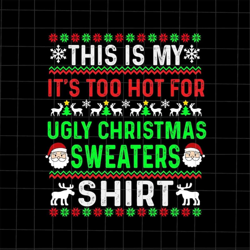 MR-69202311036-this-is-my-its-too-hot-for-ugly-christmas-sweaters-shirt-image-1.jpg