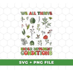 We All Thrive Under Different Conditions, Different Plants, Different Lives Svg, Respect All Of Us Svg, SVG For Shirts,