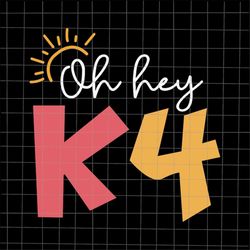 oh hey k4 svg, teacher quote svg, back to school quote svg, first day of school svg, cricut and silhouette