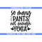 MR-69202313832-so-many-pants-not-enough-yoga-svg-fitness-svg-workout-svg-image-1.jpg