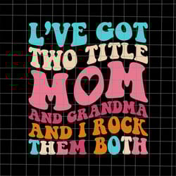 i've got two title mom and grandma and i rock them both svg, mom life svg, funny mother's day svg, mother's day quote sv