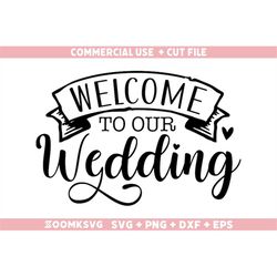 welcome to our wedding svg, png, dxf, eps, bride svg, bride png, bridesmaid svg, bridal party svg, wedding svg, instant