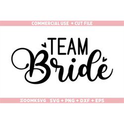 team bride svg, png, dxf, eps, bride svg, bride png, bridesmaid svg, bridal party svg, wedding svg, instant download, te