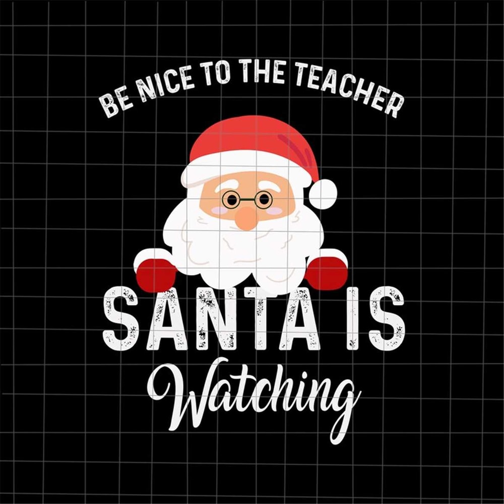 MR-6920232850-be-nice-to-the-teacher-santa-is-watching-svg-santa-teacher-image-1.jpg
