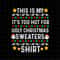 MR-69202321440-this-is-my-its-too-hot-for-ugly-christmas-sweaters-shirt-image-1.jpg