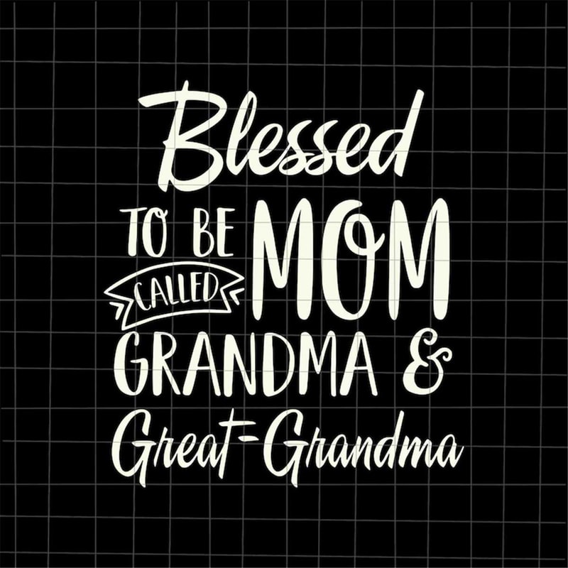 MR-69202333826-blessed-to-be-called-mom-grandma-and-great-grandma-svg-image-1.jpg