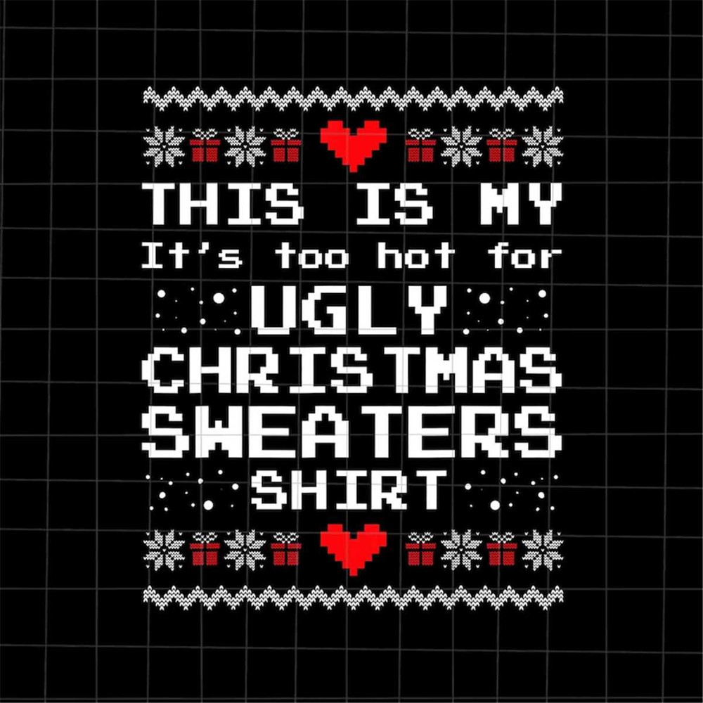 MR-69202341339-this-is-my-its-too-hot-for-ugly-christmas-sweaters-shirt-image-1.jpg