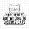 MR-69202344616-introverted-but-willing-to-discuss-cats-svg-funny-cat-svg-image-1.jpg
