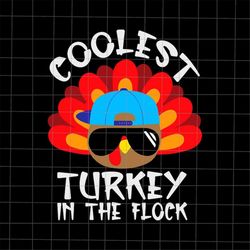 coolest turkey in the flock svg, turkey kids thanksgiving svg, kids thanksgiving svg, cute turkey svg