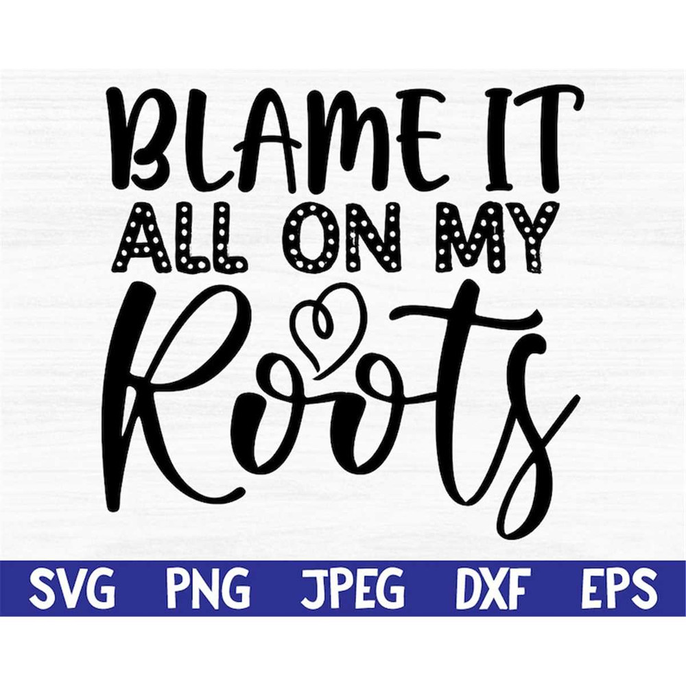 MR-69202351121-blame-it-all-on-my-roots-svg-png-eps-dxf-jpg-svg-cut-image-1.jpg