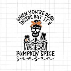 when you're dead inside but it's pumpkin spice svg, skeleton girl svg, skeleton halloween funny svg, pumpkin spice svg