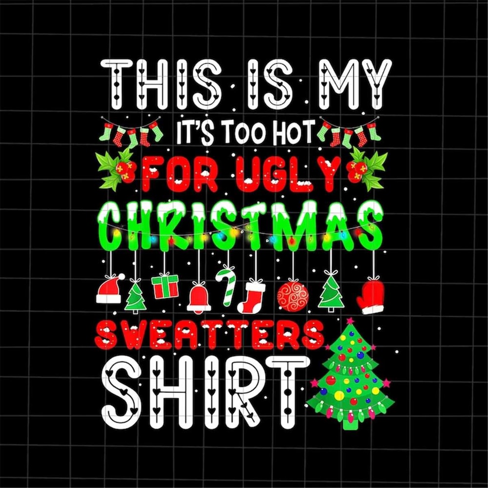 MR-69202353146-this-is-my-its-too-hot-for-ugly-christmas-sweaters-shirt-image-1.jpg