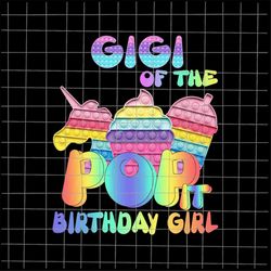 Gigi Of The Birthday Girl Pop It Png, Mom Pop It Birthday Girl Png, Birthday Girl Png, Pop It Png, Pop It Birthday Shirt