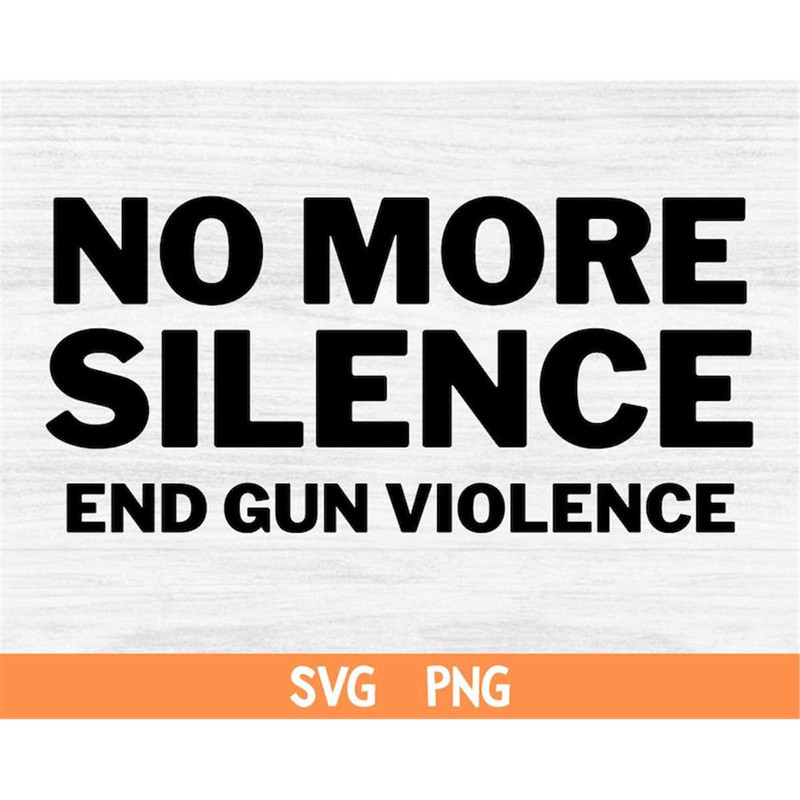 MR-69202355530-no-more-silence-svg-enough-end-gun-violence-svg-png-no-gun-image-1.jpg