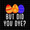 MR-69202355451-but-did-you-dye-svg-funny-quote-easter-day-svg-kid-easter-image-1.jpg