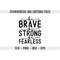 MR-69202363055-be-brave-be-strong-be-fearless-svg-inspirational-quotes-svg-image-1.jpg
