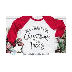 All I Want For Christmas Is Tacos SVG, Funny Christmas SVG, Funny Christmas Shirt,  Christmas Tacos Shirt Png, Vinyl Dec
