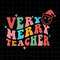 MR-6920237481-very-merry-teacher-svg-teacher-chrsitmas-svg-christmas-quote-image-1.jpg