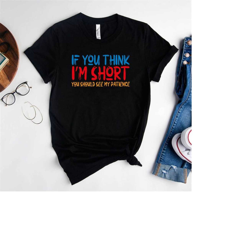 MR-6920238248-if-you-think-im-short-you-should-see-my-patience-image-1.jpg