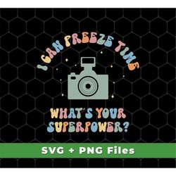 I Can Freeze Time Svg, What's You Superpower Svg, Groovy Cameraman Svg, Camera Design, Camera Png Files, SVG For Shirts,