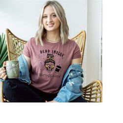 dead inside but caffeinated shirt,leopard dead inside,caffeinated skull tee,dead inside shirt,tried mom shirt,iced coffe
